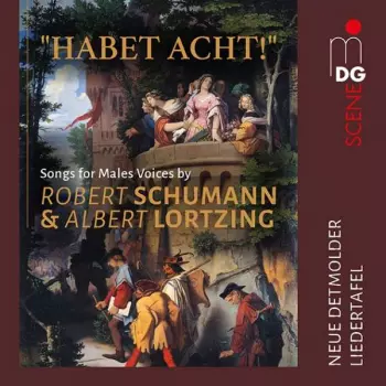 "Habet Acht!": Songs For Male Voices By Robert Schumann & Albert Lortzing