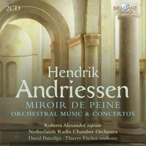 2CD Hendrik Andriessen: Miroir de Peine, Orchestral Music & Concertos