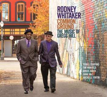 CD Rodney Whitaker: Common Ground (The Music Of Gregg Hill)