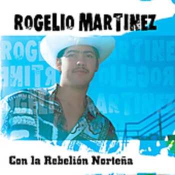 Album Rogelio Martínez: Con la Rebelión Norteña