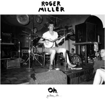 LP Roger Miller: Oh.