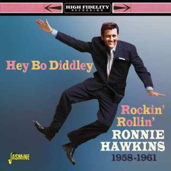 CD Ronnie Hawkins: Hey Bo Diddley - Rockin' Rollin' Ronnie Hawkins, 1958-1961