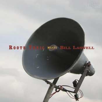 Album Bill Laswell: Roots Tonic Meets Bill Laswell