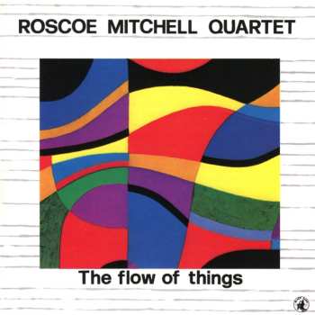 Album Roscoe Mitchell Quartet: The Flow Of Things