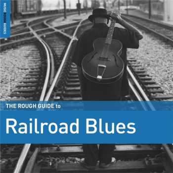 Album Rough Guide To Railroad Blues / Various: Rough Guide To Railroad Blues