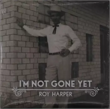 Roy Harper: I'm Not Gone Yet