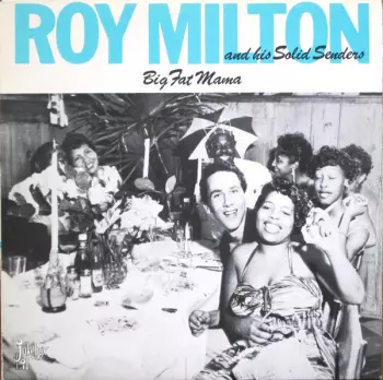 Roy Milton & His Solid Senders: Big Fat Mama