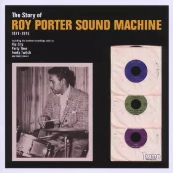 Roy Porter Sound Machine: The Story Of Roy Porter Sound Machine 1971-1975