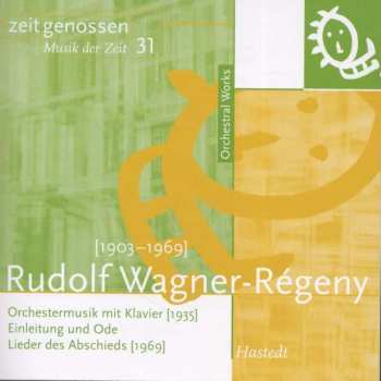 CD Rudolf Wagner-regeny: Orchestral Works: Orchestermusik Mit Klavier [1935]; Einleitung Und Ode; Lieder Des Abschieds [1969]