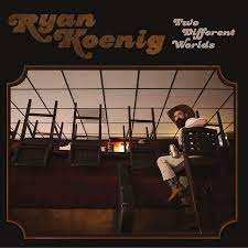 LP Ryan Koenig: Two Different Worlds