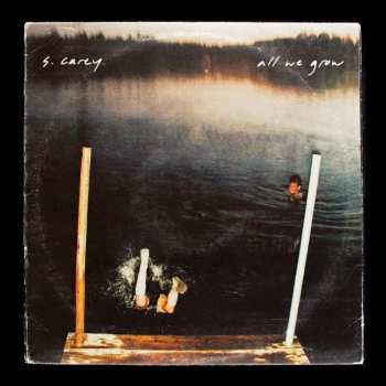 LP S. Carey: All We Grow