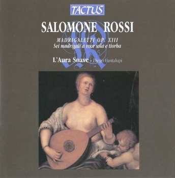 CD Salomone Rossi: Madrigaletti  Op. XIII  - Sei Madrigali A Voce Sola E Tiorba