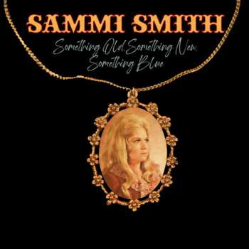 CD Sammi Smith: Something Old, Something New, Something Blue