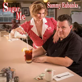 Sammy Eubanks: Sugar Me