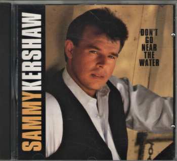 CD Sammy Kershaw: Don't Go Near The Water