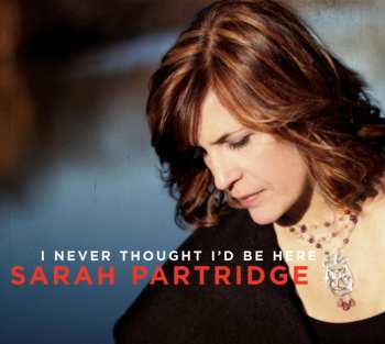 Album Sarah Partridge: I Never Thought I'd Be Here