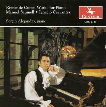 Album Saumell / Cervantes / Alejandro: Romantic Cuban Works For Piano