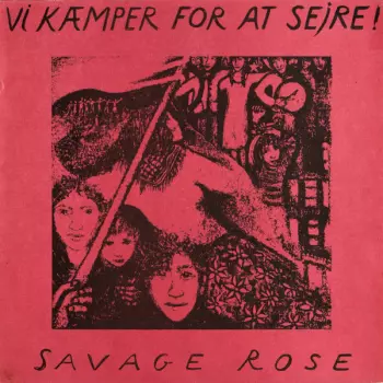 Savage Rose: Vi Kæmper For At Sejre
