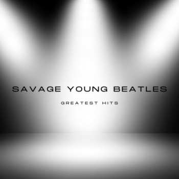 Album Savage Young Beatles: Savage Young Beatles Greatest Hits