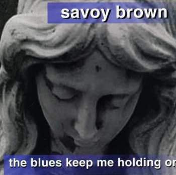 Album Savoy Brown: The Blues Keep Me Holding On
