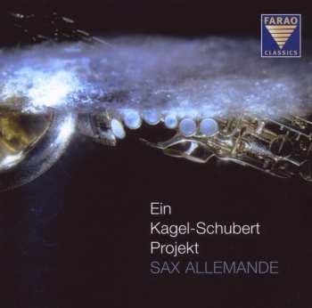 CD Sax Allemande: Ein Kagel-Schubert Projekt