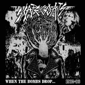 Scapegoats: When The Bombs Drop... 1982-86