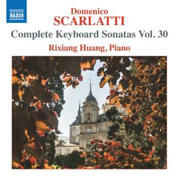 Album Scarlatti / Huang: Complete Keyboard Sonatas Vol. 30