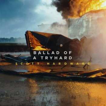 LP Scott Hardware: Ballad of a Tryhard