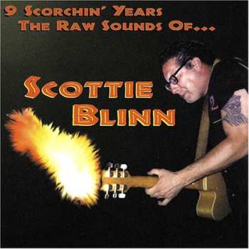Album Scottie Blinn: 9 Scorchin' Years - The Raw Sounds Of...Scottie Blinn