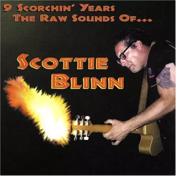 Scottie Blinn: 9 Scorchin' Years - The Raw Sounds Of...Scottie Blinn