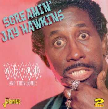 2CD Screamin' Jay Hawkins: Weird And Then Some!