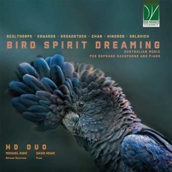 Album Matthew Hindson: Bird Spirit Dreaming (Australian Music For Soprano Saxophone And Piano)