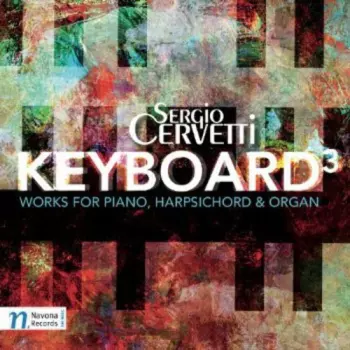 Sergio Cervetti: Keyboard³ (Works For Piano, Harpsichord & Organ)