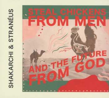 Album Shakarchi & Straneus: Steal Chickens From Men And The Future From God