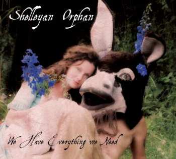 CD Shelleyan Orphan: We Have Everything We Need