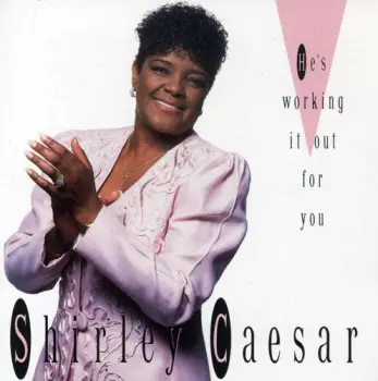Shirley Caesar: He's Working It Out For You