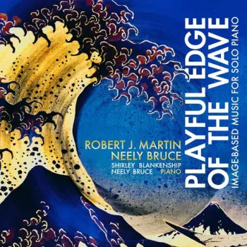 Neely Bruce: Playful Edge of the Wave: Image-Based Music for Solo Piano