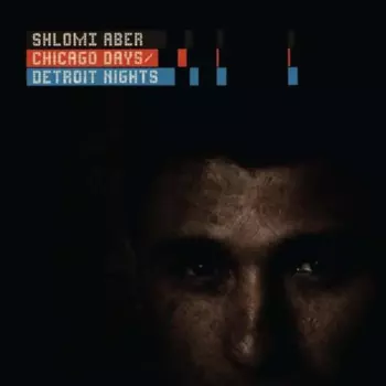 Shlomi Aber: Chicago Days / Detroit Nights