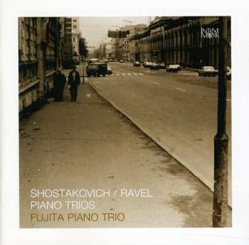 Album Shostakovich / Ravel / Fujita Piano Trio: Piano Trios