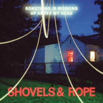 Album Shovels And Rope: Something Is Working Up Above My Head