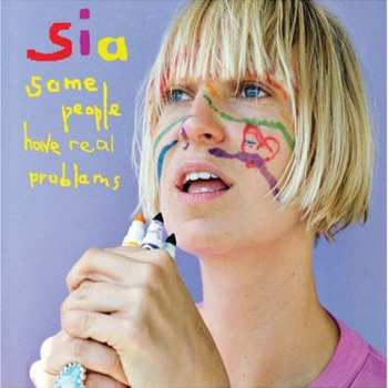 CD Sia: Some People Have Real Problems