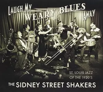 Sidney Street Shakers: Laugh My Weary Blues Away