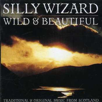 Album Silly Wizard: Wild & Beautiful