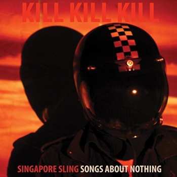 LP Singapore Sling: Kill Kill Kill (Songs About Nothing) CLR | DLX | LTD