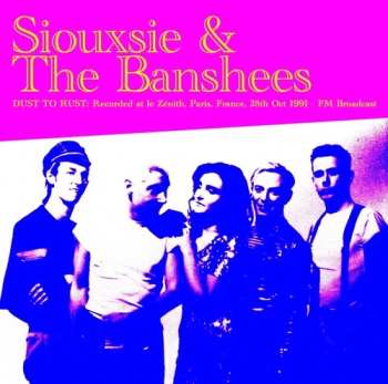Album Siouxsie & The Banshees: Dust To Rust: Live At Le Zenith Paris France