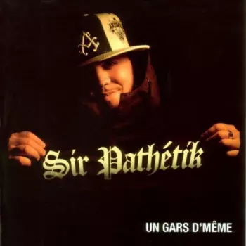Sir Pathétik:  Un Gars De Même