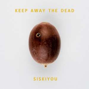 LP Siskiyou: Keep Away The Dead LTD