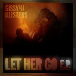 EP Sissy & The Blisters: Let Her Go E.P.