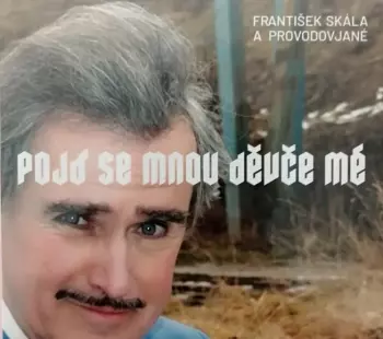 František Skála: Pojď Se Mnou Děvče Mé