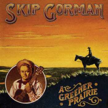 Album Skip Gorman: A Greener Prairie